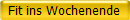 Fit ins Wochenende